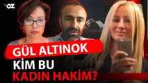 GÜL ALTINOK : KİM BU KADIN HAKİM ?