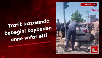 Mardin'de trafik kazasında karnındaki bebeğini kaybeden anne de öldü