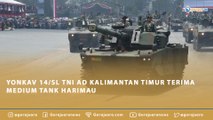 YONKAV 14/SL TNI AD KALIMANTAN TIMUR TERIMA MEDIUM TANK HARIMAU