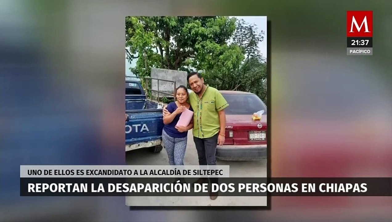 Excandidato a presidencia municipal y acompañante desaparecen en Chiapas