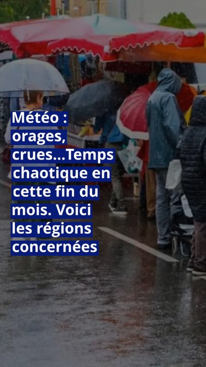 Météo : orages, crues…Temps chaotique en cette fin du mois. Voici les régions concernées