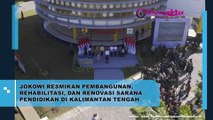 Presiden Jokowi Akhirnya Resmikan Pembangunan, Rehabilitasi Beserta Beberapa Sarana Pendidikan di Kalimantan Tengah