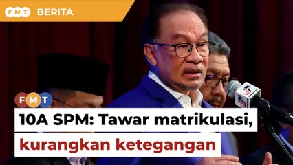 Tawar matrikulasi untuk semua 10A SPM bagi kurangkan ketegangan, kata PM