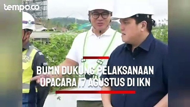 BUMN Dukung Upacara 17 Agustus di IKN, Erick Thohir: Akan Banggakan Indonesia