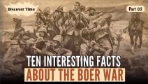 Ten Interesting Facts About the Boer War - Part 02