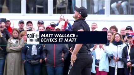 Matt Wallace : Echecs et Matt - Golf + le mag