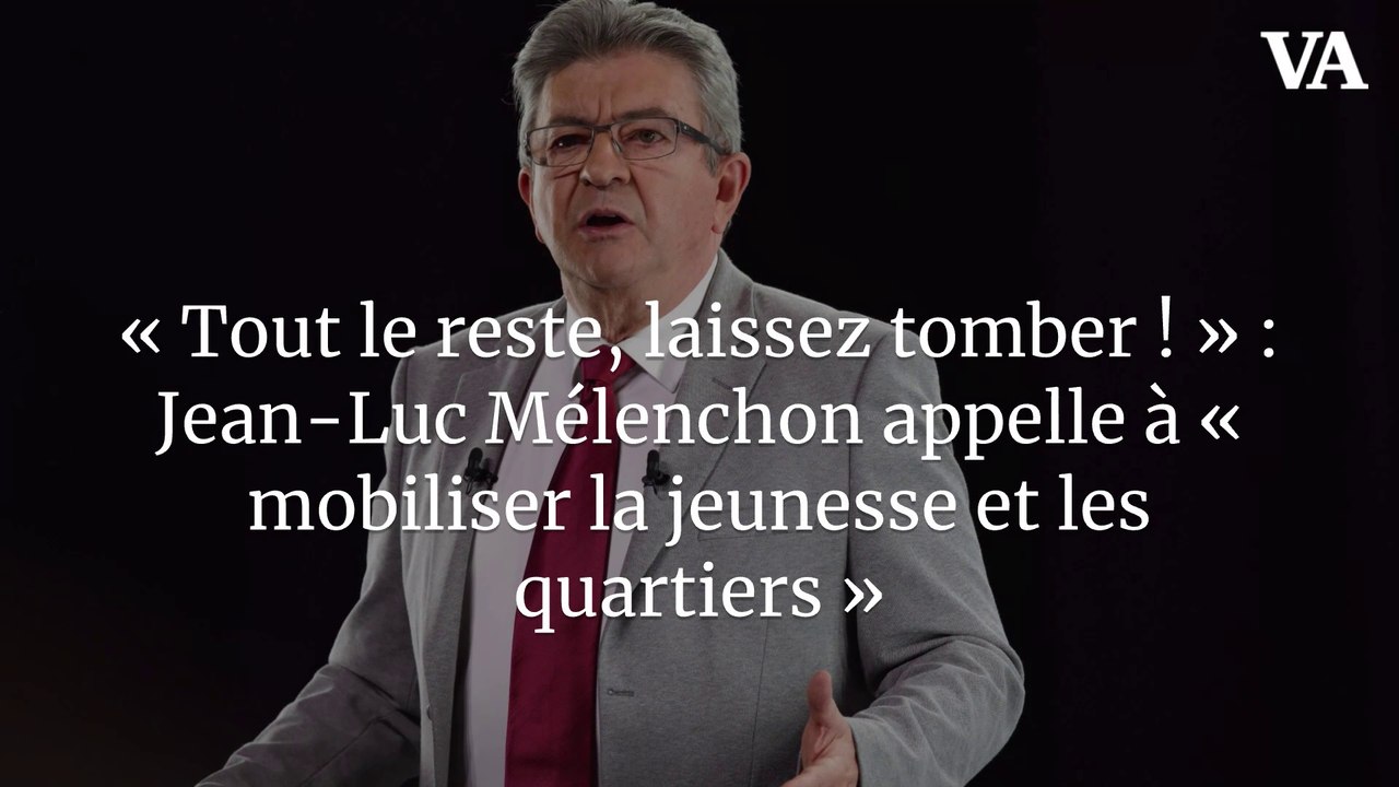 « Tout le reste, laissez tomber ! » : Jean-Luc Mélenchon appelle à « mobiliser la jeunesse et les quartiers »