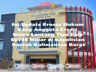 Ini Update Proses Hukum Uang Anggota Credit Union Lantang Rp146 Miliar Kasus Penipuan Penggelapan Asuransi Raib di Desa Pusat Damai, Kecamatan Parindu, Kabupaten Sanggau Ditangani Kepolisian Daerah Kalimantan Barat