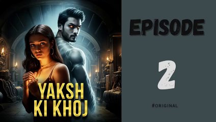 Yaksh ki Khoj Episode 2: Exciting New Story Unveiled! 🎧