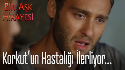 Korkut'un hastalığı ilerliyor... - Bir Aşk Hikayesi