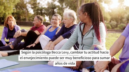 Una psicóloga de Yale dice que este simple cambio de mentalidad ayuda a las personas a vivir una media de 7,5 años más