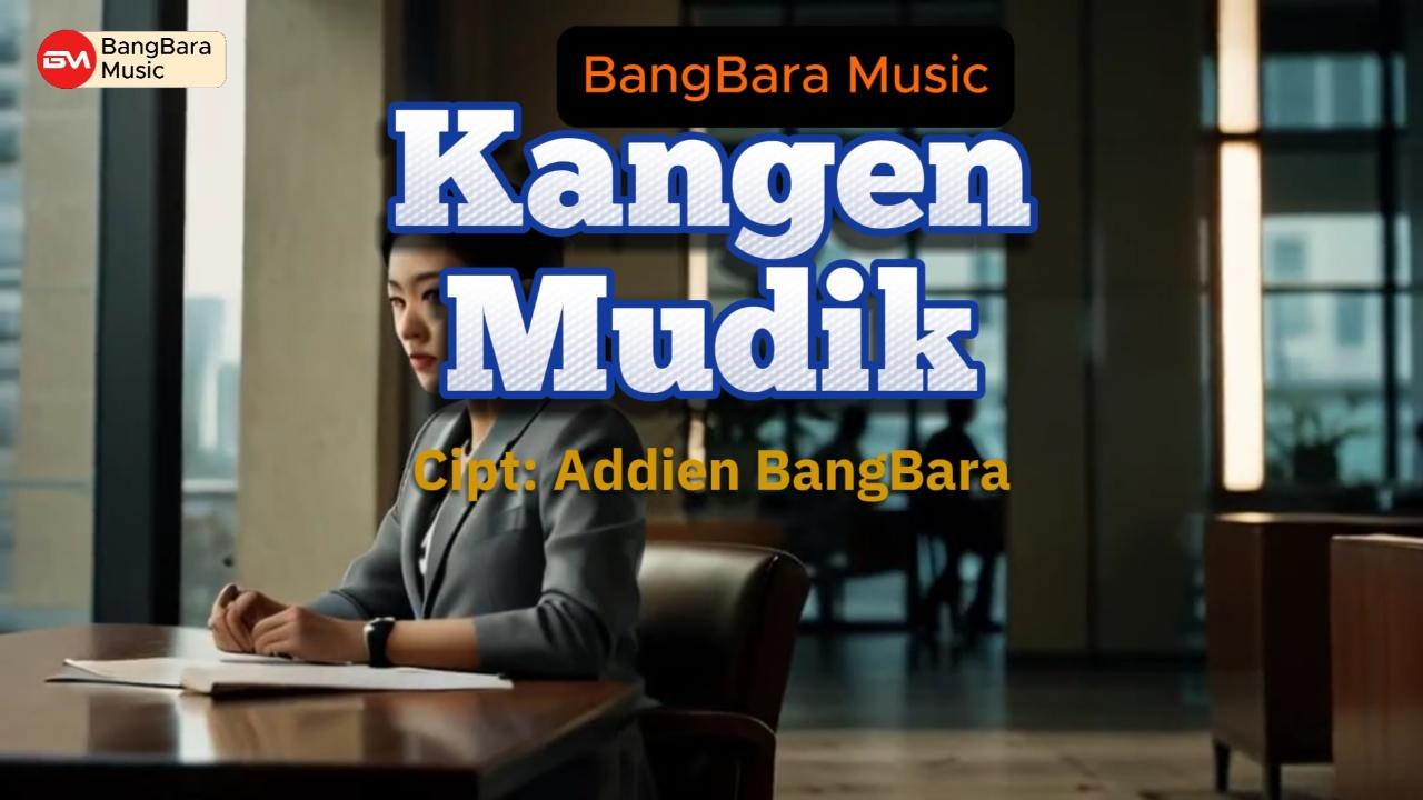 Lagu Kangen Mudik dan Teks - BangBara Music