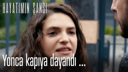 Yonca kapıya dayandı... - Hayatımın Şansı