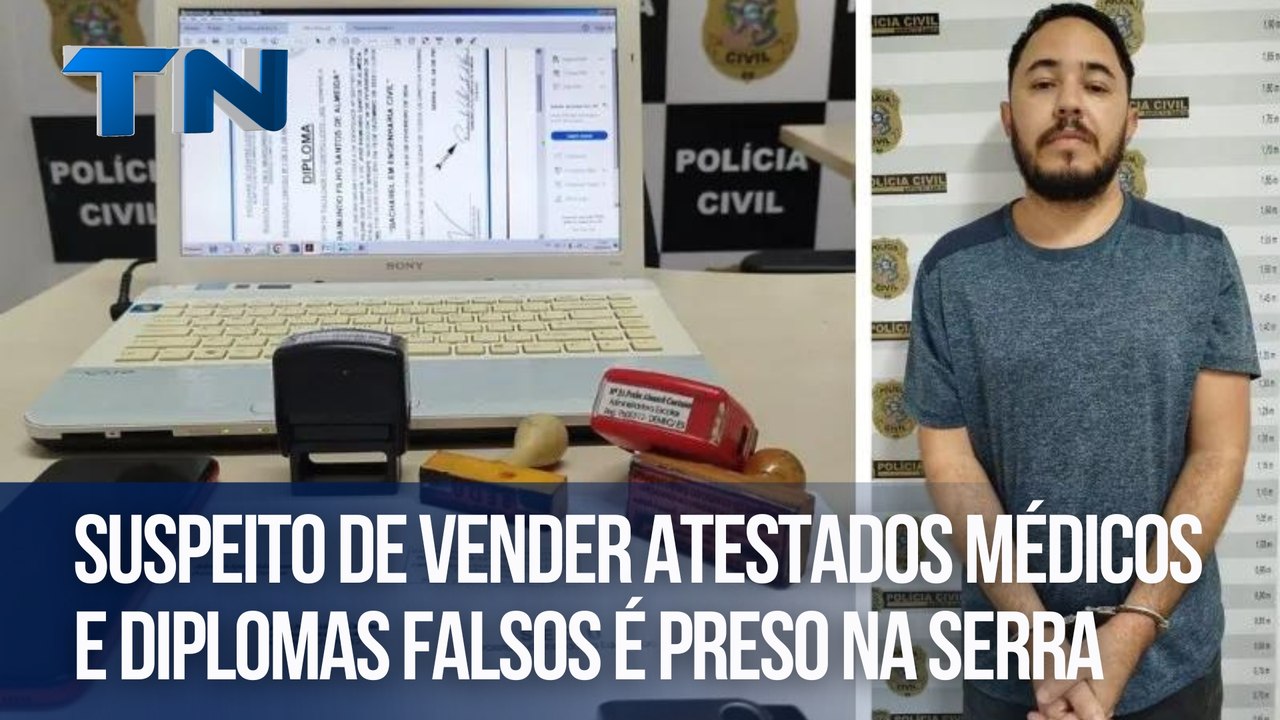 Suspeito de vender atestados médicos e diplomas falsos é preso na Serra