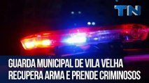 Guarda Municipal de Vila Velha recupera arma e prende criminosos