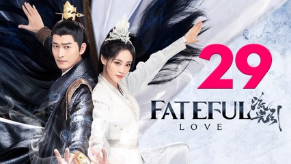 Fateful Love (2024) Episode 29 ENGSUB Chinese Drama