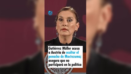 Gutiérrez Müller acusa a Austria de ocultar el penacho de Moctezuma; asegura que no participará en la política