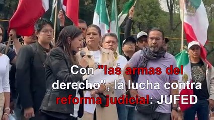 Con "las armas del derecho" se luchará contra reforma judicial: JUFED