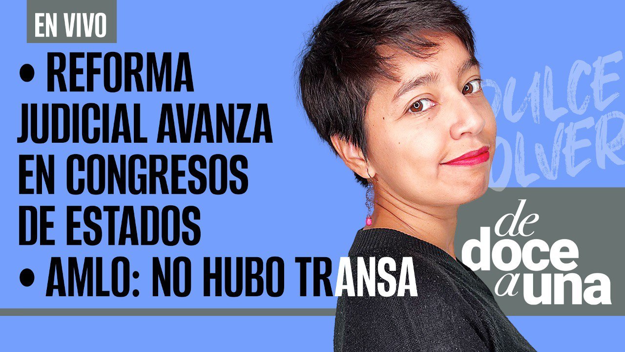 #EnVivo #DeDoceAUna ¬ Reforma Judicial avanza en congresos estatales ¬ AMLO: no hubo transa