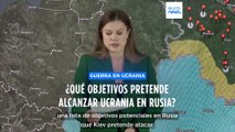 Mapas de la guerra: ¿Qué objetivos pretende Ucrania atacar en Rusia?