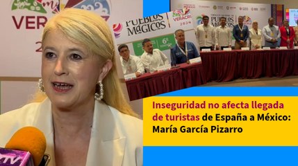 Inseguridad no afecta llegada de turistas de España a México: María García Pizarro