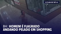 BH: homem é flagrado andando pelado em shopping