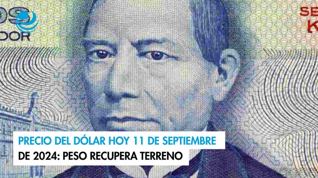 Precio del dólar hoy 11 de septiembre de 2024: Peso recupera terreno