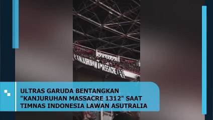 ULTRAS GARUDA BENTANGKAN KANJURUHAN MASSACRE 1312 SAAT TIMNAS INDONESIA LAWAN ASUTRALIA