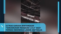 ULTRAS GARUDA BENTANGKAN KANJURUHAN MASSACRE 1312 SAAT TIMNAS INDONESIA LAWAN ASUTRALIA