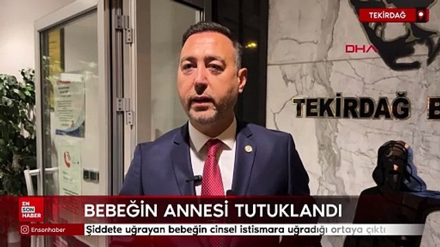 Tekirdağ'da şiddete uğrayan 2 yaşındaki bebeğin cinsel istismara uğradığı ortaya çıktı