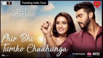 Phir Bhi Tumko Chaahunga - Full Song | Arijit Singh | Arjun K & Shraddha K