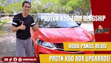 RODA PANAS REVIU: PROTON X50 1.5 TGDI FLAGSHIP