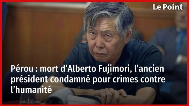 Pérou : mort d’Alberto Fujimori, l’ancien président condamné pour crimes contre l’humanité