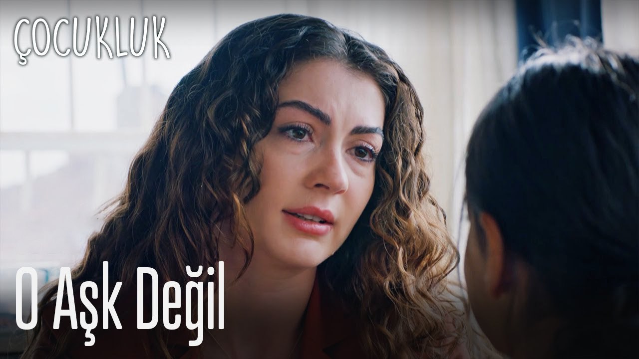 O aşk değil - Çocukluk