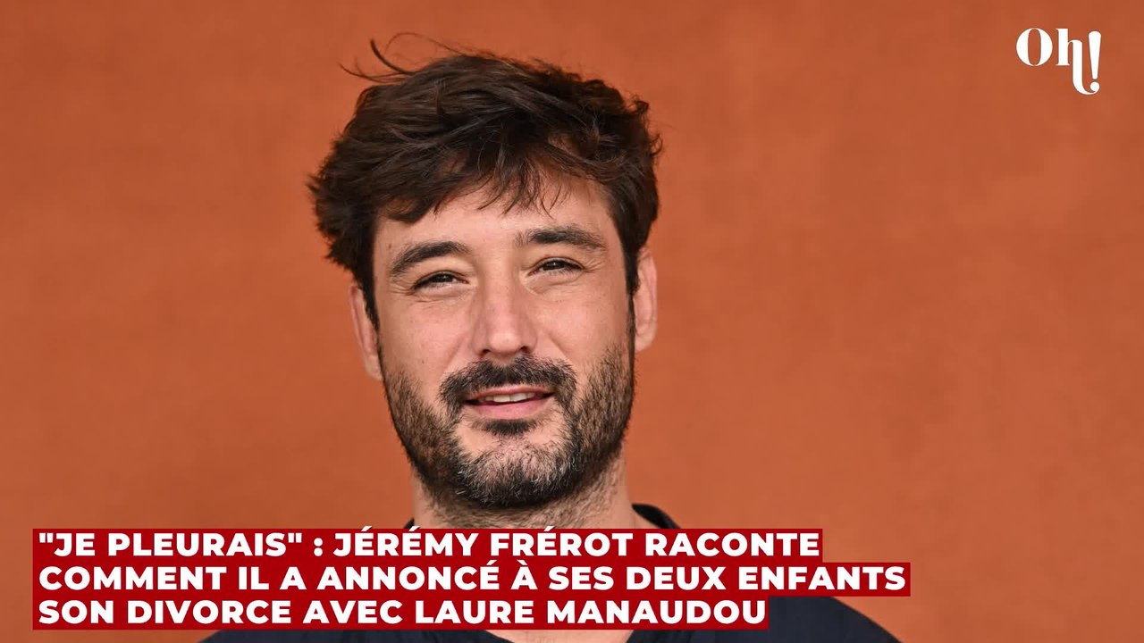 "Je pleurais" : Jérémy Frérot raconte comment il a annoncé à ses deux enfants son divorce avec Laure Manaudou