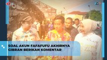 Soal Akun Fafa Fufu, Akhirnya Gibran Berikan Komentar