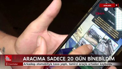 Ankara'da arkadaşı otomobiliyle kaza yaptı, tamirci araçla ortadan kayboldu
