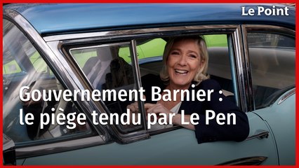 Gouvernement Barnier : le piège tendu par Marine Le Pen