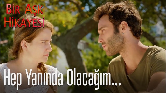 Hep yanında olacağım... - Bir Aşk Hikayesi