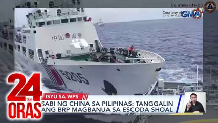 Sabi ng China sa Pilipinas - Tanggalin ang BRP Magbanua sa Escoda Shoal | 24 Oras