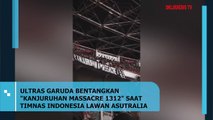 Ultras Garuda Bentangkan Kanjuruhan Massacre 1312, Saat Timnas Indonesia Lawan Australia