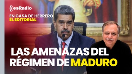 Editorial Luis Herrero: Preocupación en el Gobierno tras las amenazas del régimen de Maduro
