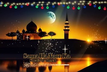 Sama Ha Noor Ka Nikla Chand Ha _ Slowed+Revb _ Special Rabi-ul-awal 2024