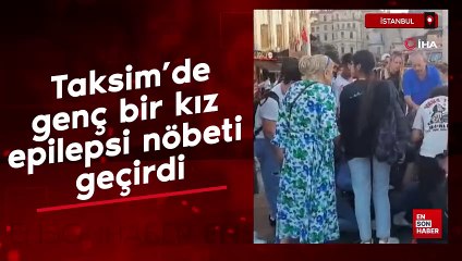 Taksim'de genç kız, epilepsi nöbeti geçirdi