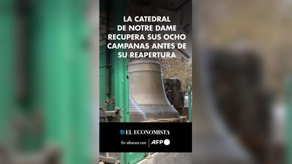 La catedral de Notre Dame recupera sus ocho campanas antes de su reapertura