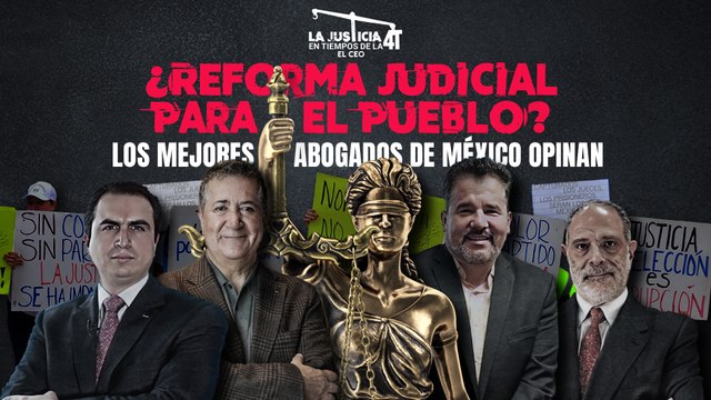 Los mejores abogados de México y la Reforma Judicial / La negociación de Morena con los Yunes