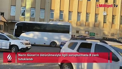 Narin Güran'ın öldürülmesiyle ilgili soruşturmada 8 zanlı tutuklandı