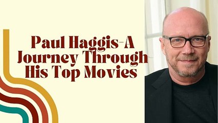 Paul Haggis-A Journey Through His Top Movies