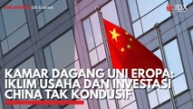 Kamar Dagang Uni Eropa: Iklim Usaha dan Investasi China tak Kondusif