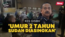 Kes GISBH: 'Mereka diasingkan dari ibu bapa sejak umur dua tahun'